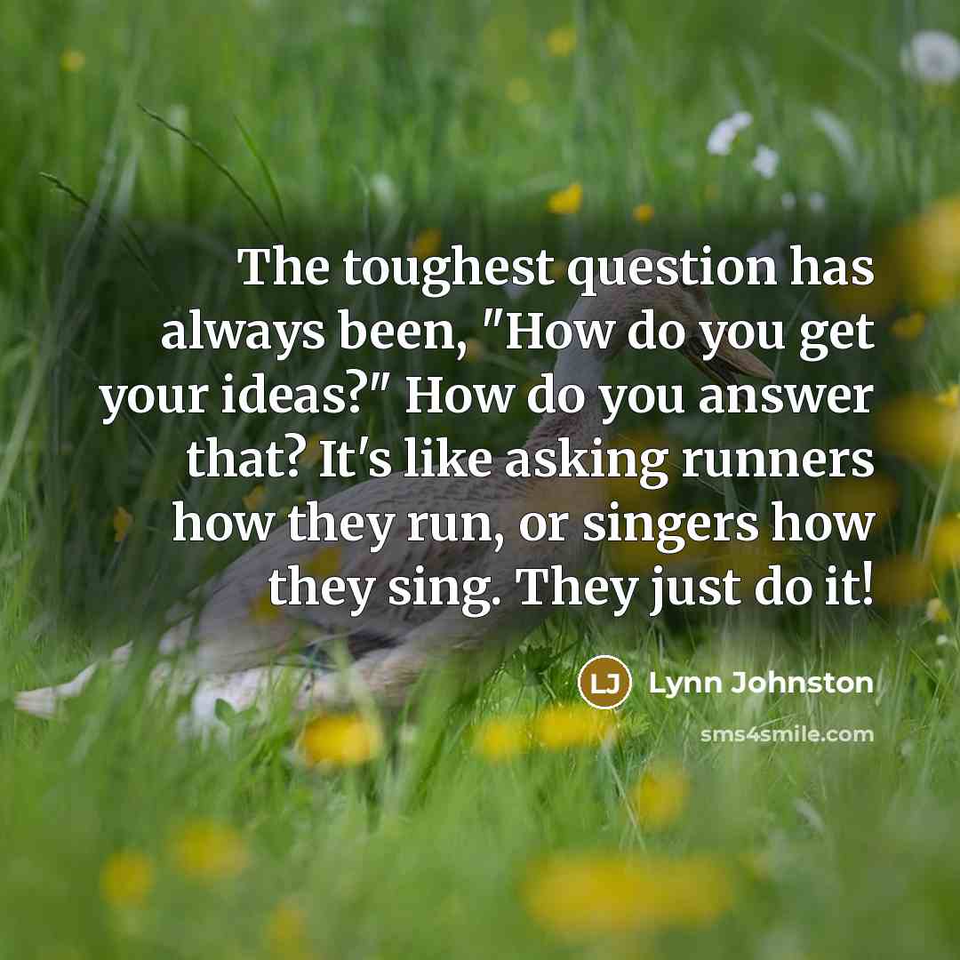 “The toughest question has always been, "How do you get…” quote by Lynn Johnston