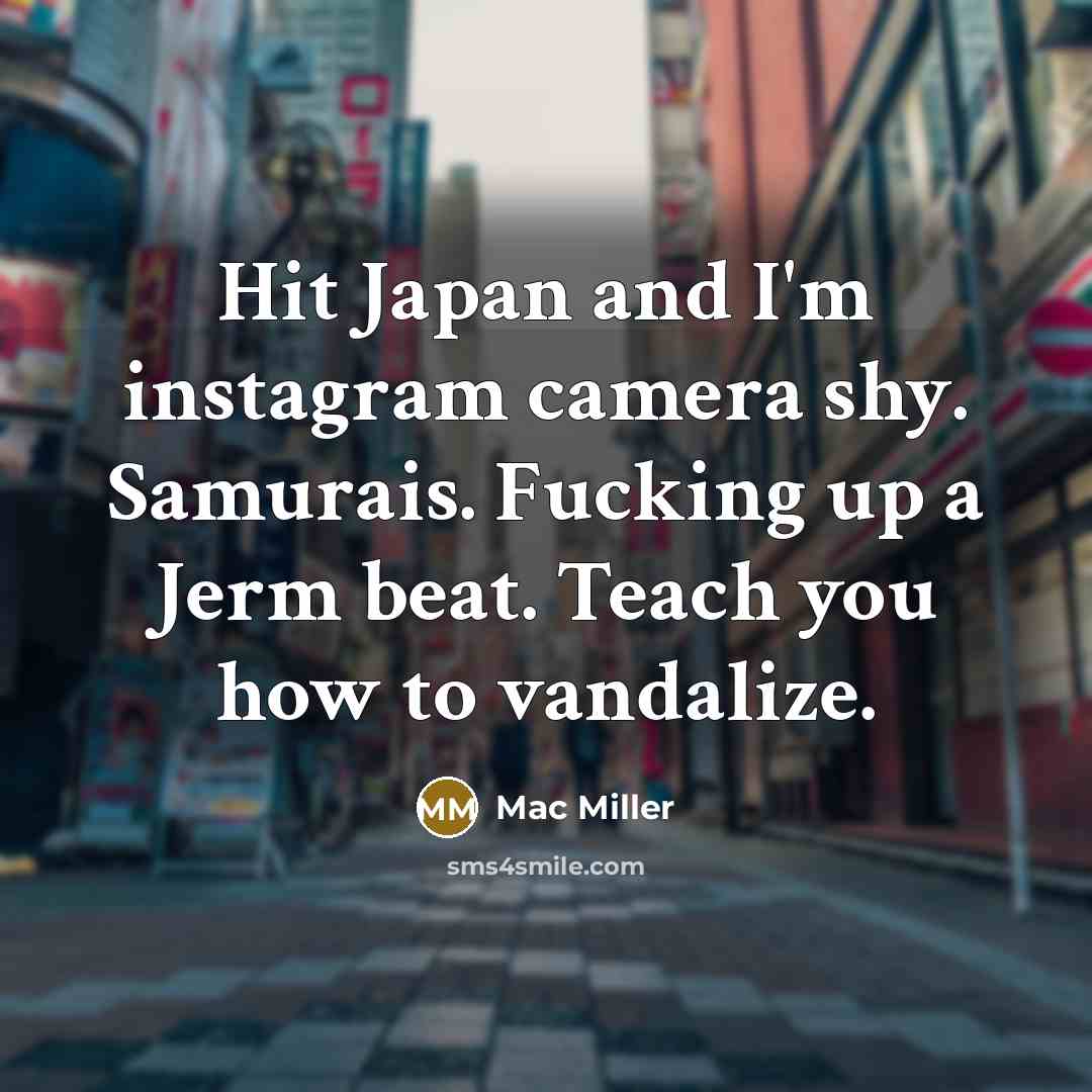 “Hit Japan and I'm instagram camera shy. Samurais. Fucking up…” quote by Mac Miller
