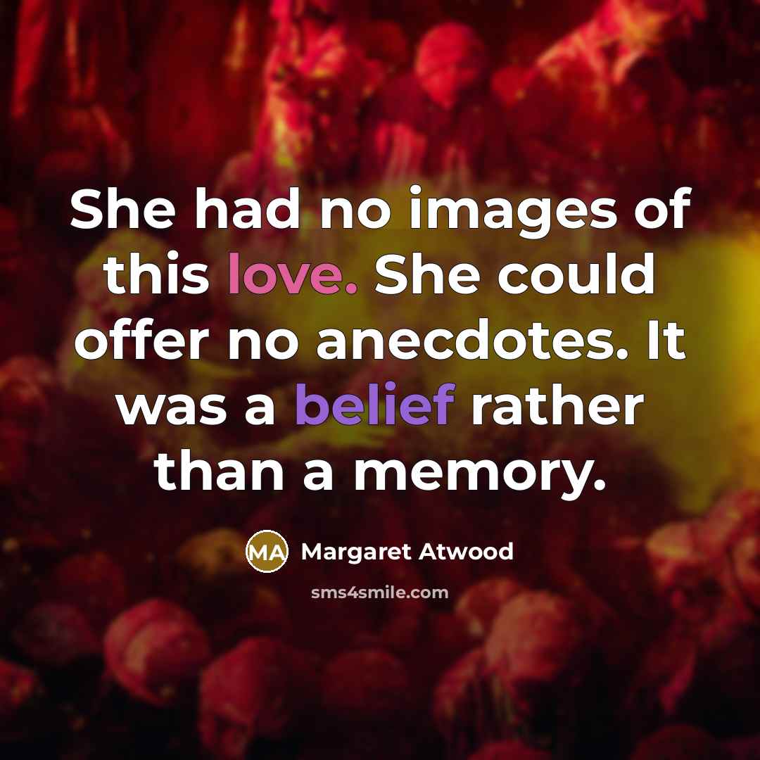 “She had no images of this love. She could offer…” quote by Margaret Atwood