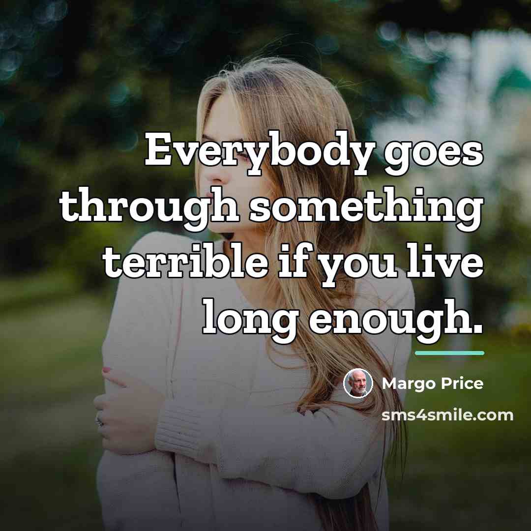 “Everybody goes through something terrible if you live long enough.…” quote by Margo Price