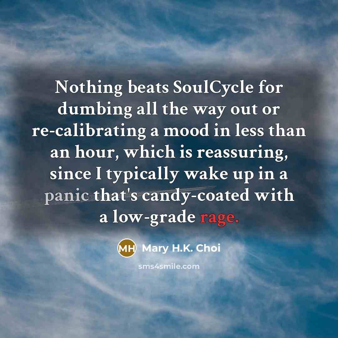 “Nothing beats SoulCycle for dumbing all the way out or…” quote by Mary H.K. Choi