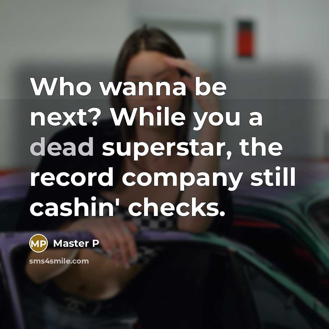 “Who wanna be next? While you a dead superstar, the…” quote by Master P