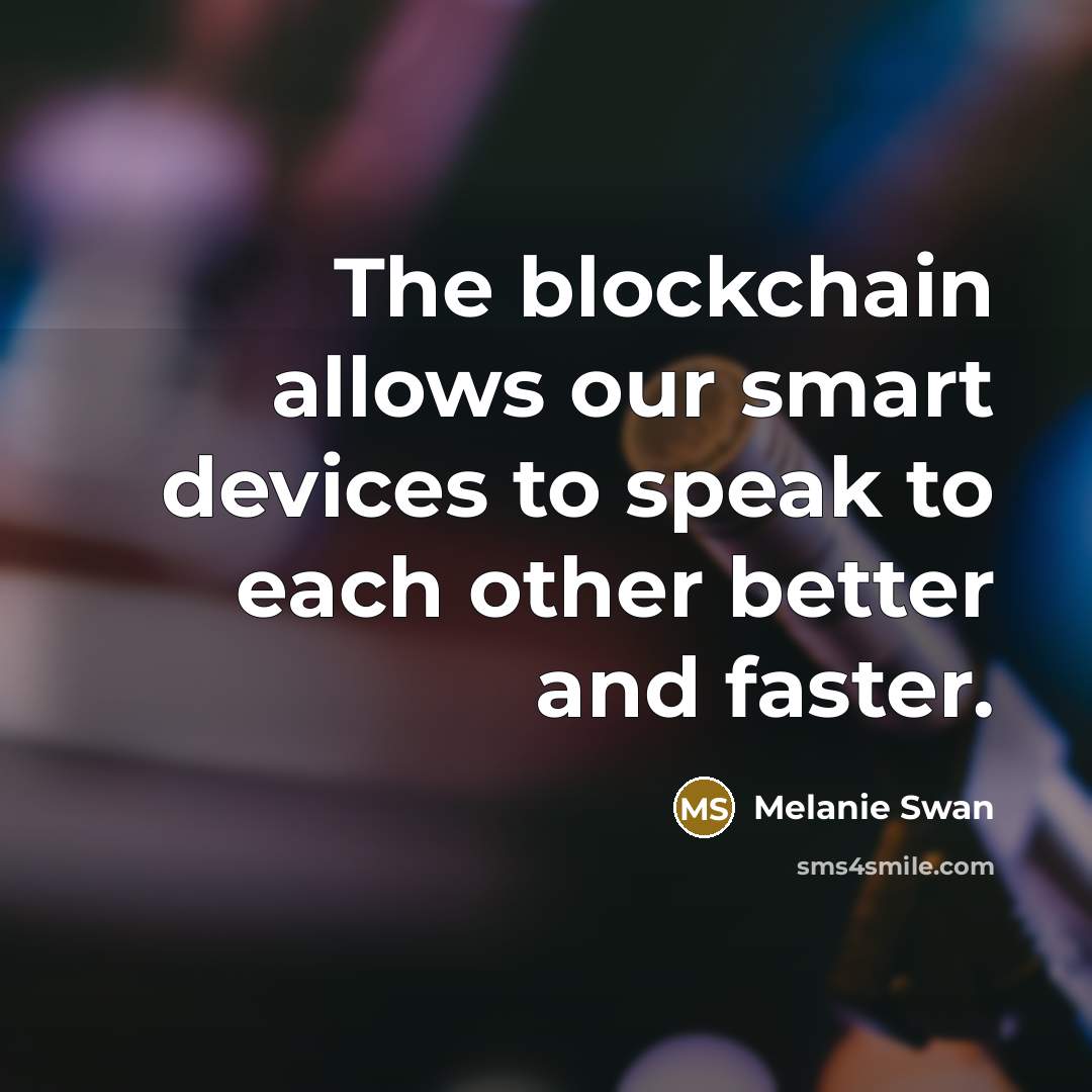 “The blockchain allows our smart devices to speak to each…” quote by Melanie Swan