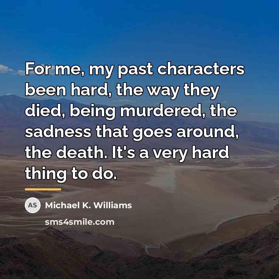 “For me, my past characters been hard, the way they…” quote by Michael K. Williams