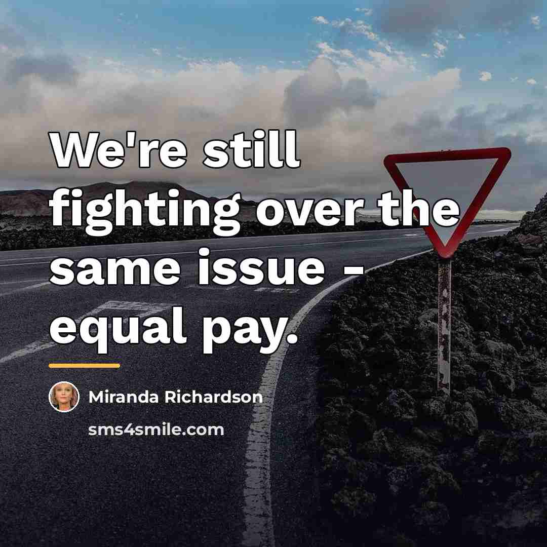 “We're still fighting over the same issue - equal pay.…” quote by Miranda Richardson
