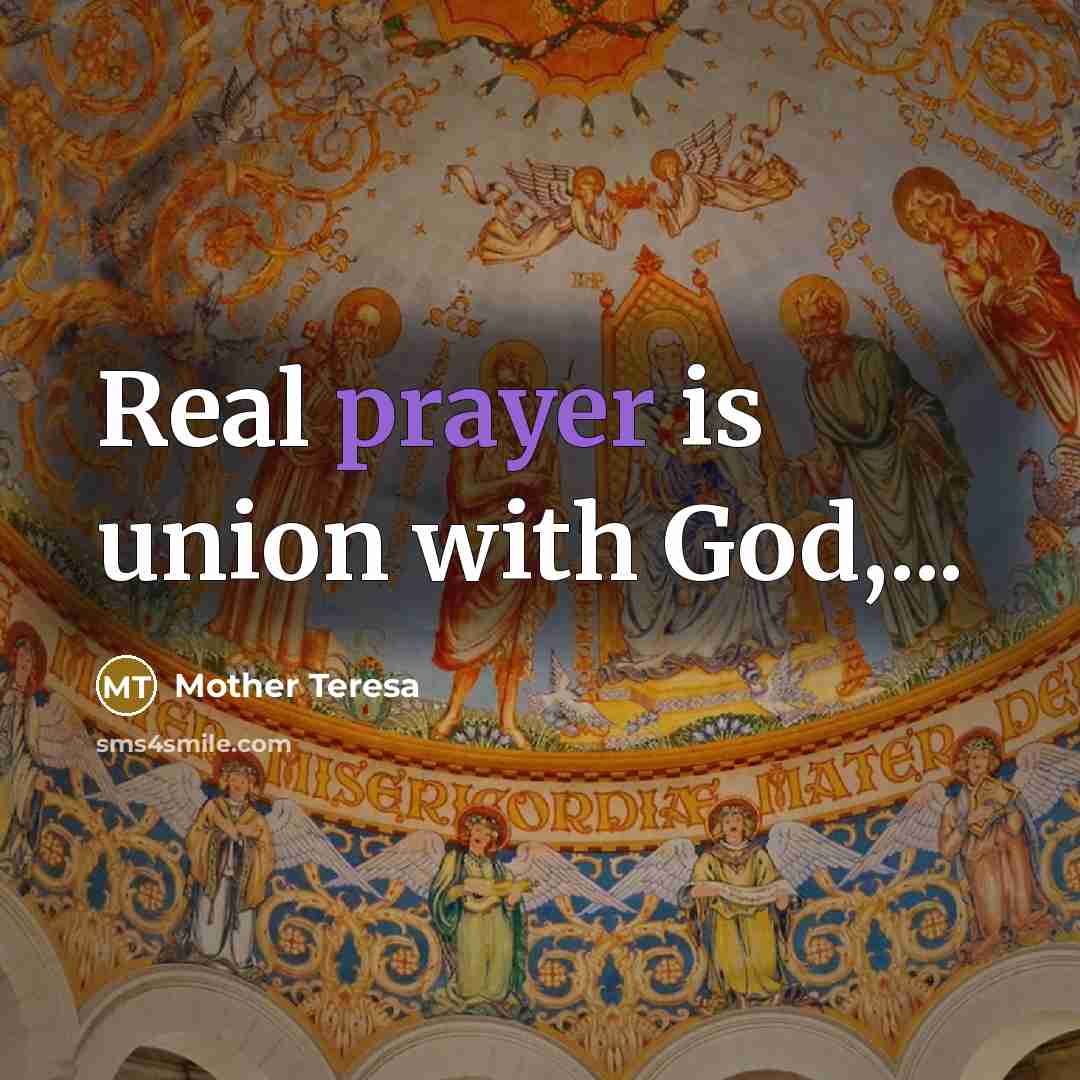“Real prayer is union with God,...…” quote by Mother Teresa