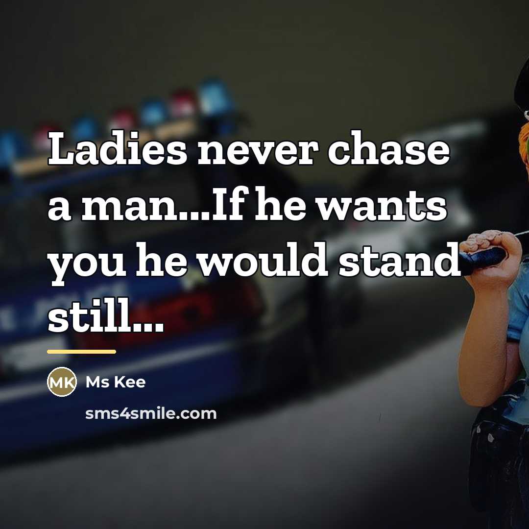 “Ladies never chase a man...If he wants you he would…” quote by Ms Kee