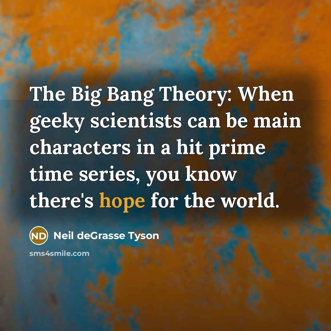 “The Big Bang Theory: When geeky scientists can be main…” quote by Neil deGrasse Tyson