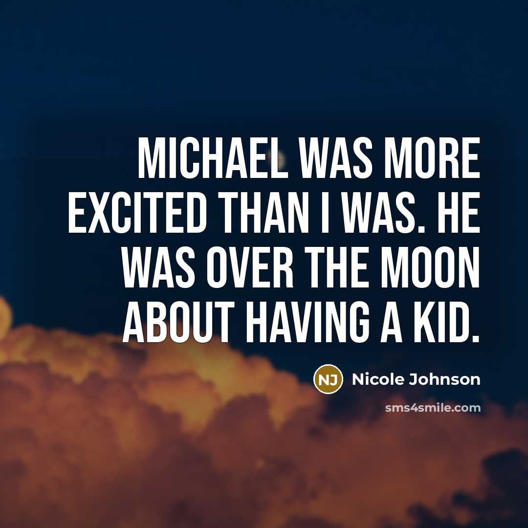 “Michael was more excited than I was. He was over…” quote by Nicole Johnson
