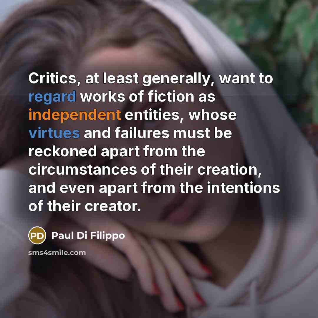 “Critics, at least generally, want to regard works of fiction…” quote by Paul Di Filippo