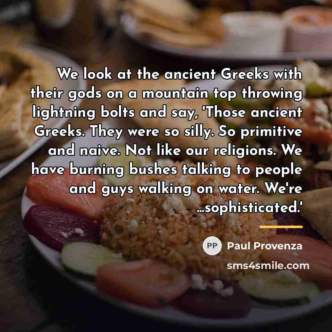 “We look at the ancient Greeks with their gods on…” quote by Paul Provenza