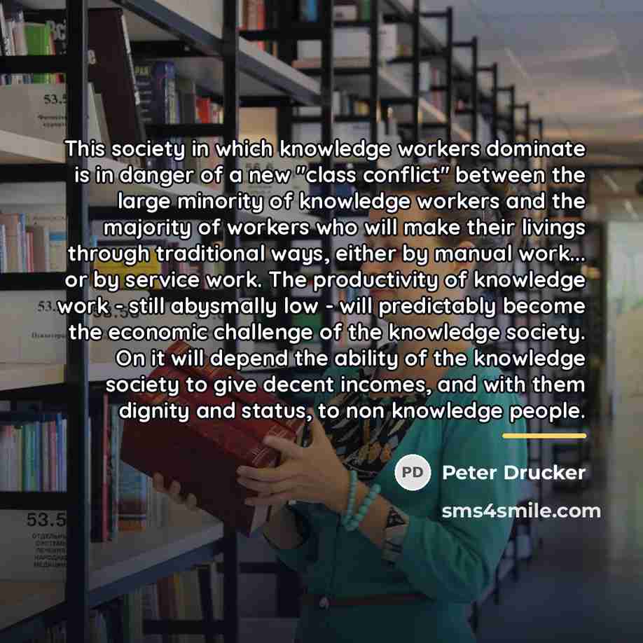 “This society in which knowledge workers dominate is in danger…” quote by Peter Drucker