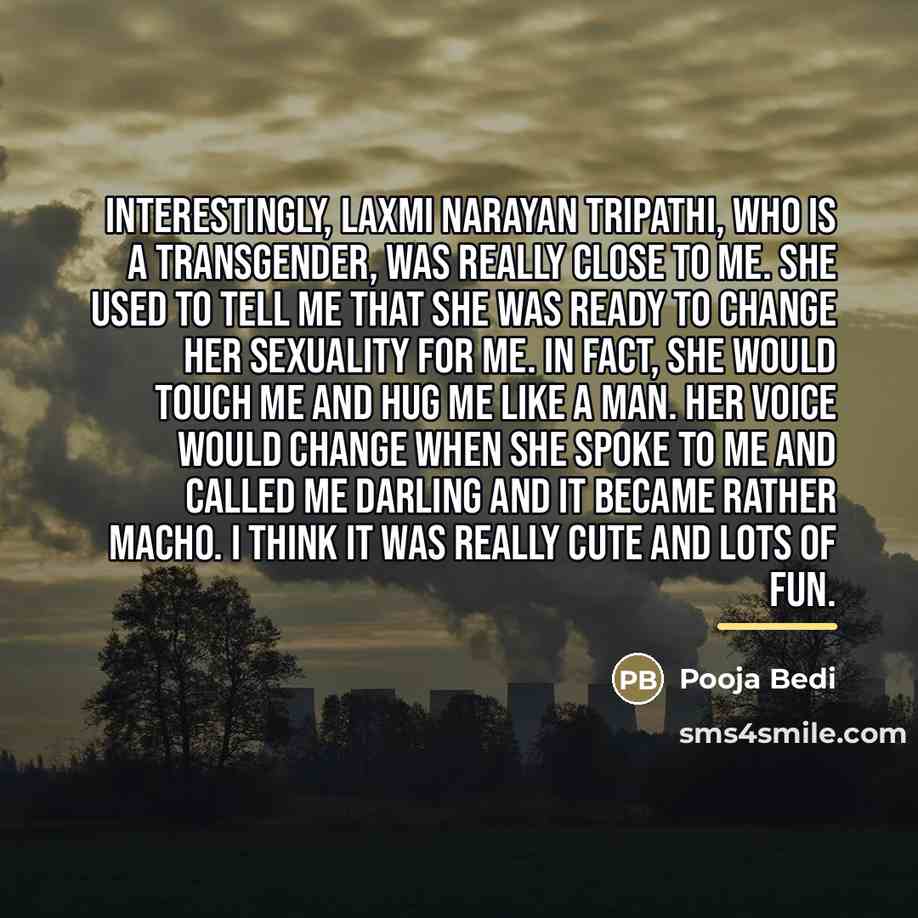“Interestingly, Laxmi Narayan Tripathi, who is a transgender, was really…” quote by Pooja Bedi