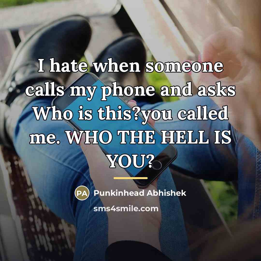“I hate when someone calls my phone and asks Who…” quote by Punkinhead Abhishek
