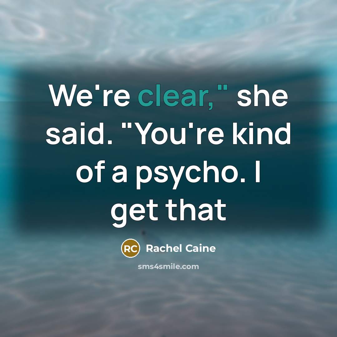 “We're clear," she said. "You're kind of a psycho. I…” quote by Rachel Caine