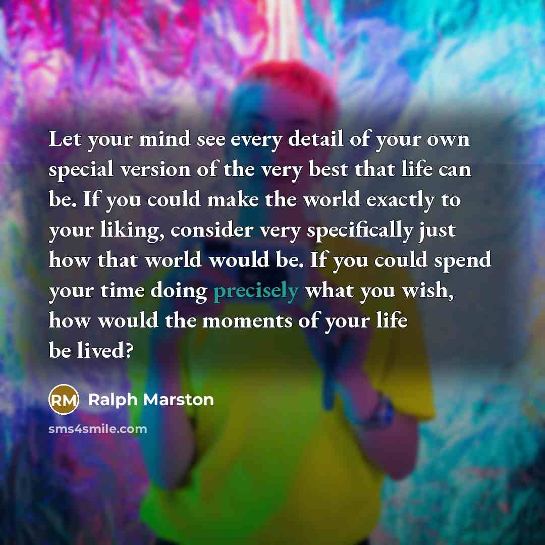 “Let your mind see every detail of your own special…” quote by Ralph Marston