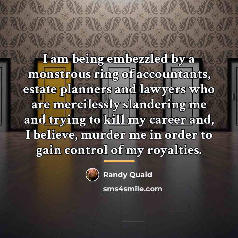 “I am being embezzled by a monstrous ring of accountants,…” quote by Randy Quaid