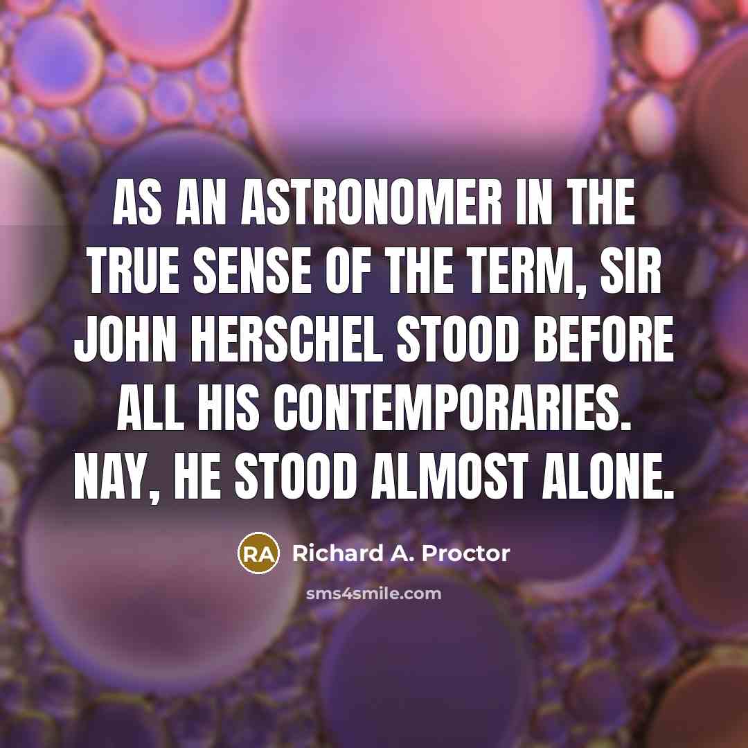 “As an astronomer in the true sense of the term,…” quote by Richard A. Proctor