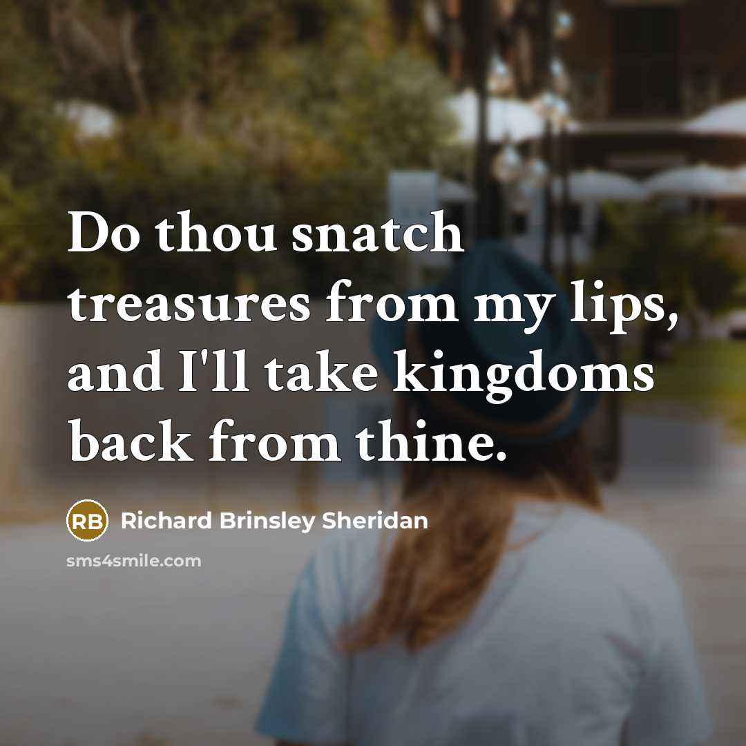 “Do thou snatch treasures from my lips, and I'll take…” quote by Richard Brinsley Sheridan