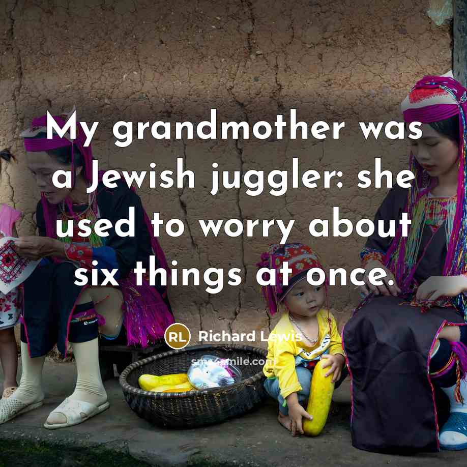 “My grandmother was a Jewish juggler: she used to worry…” quote by Richard Lewis