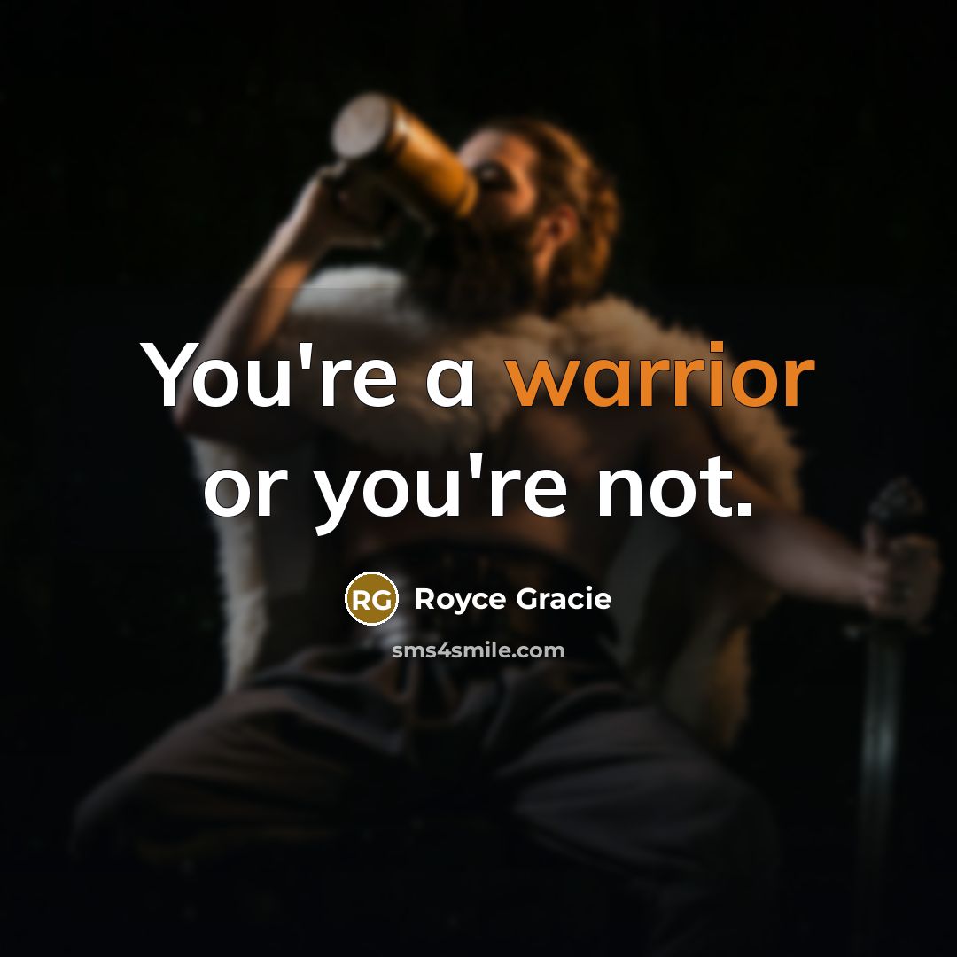 “You're a warrior or you're not.…” quote by Royce Gracie