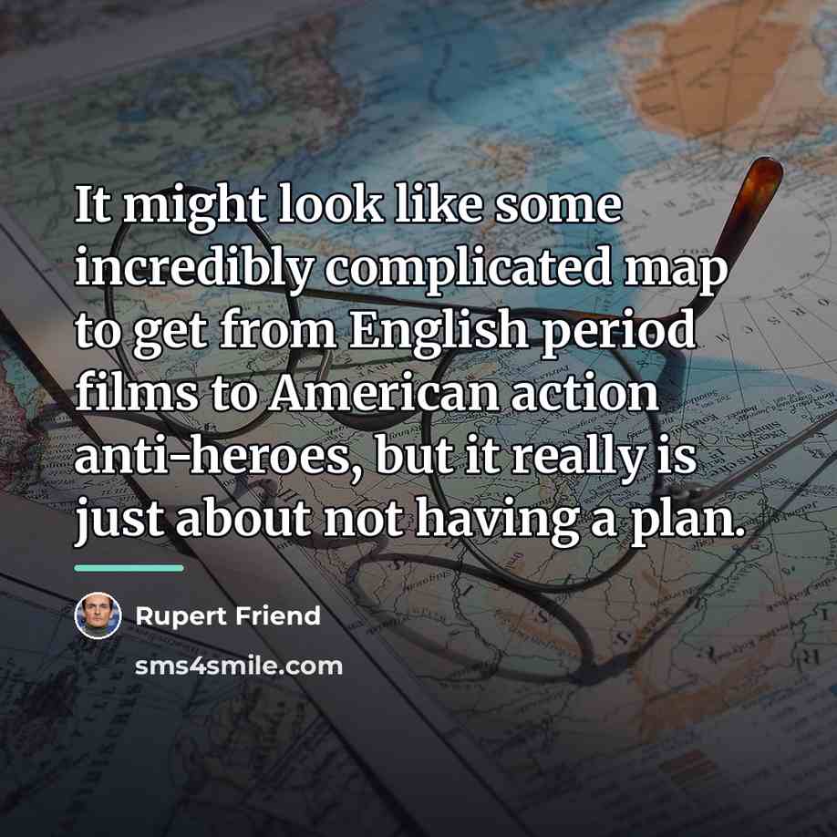 “It might look like some incredibly complicated map to get…” quote by Rupert Friend