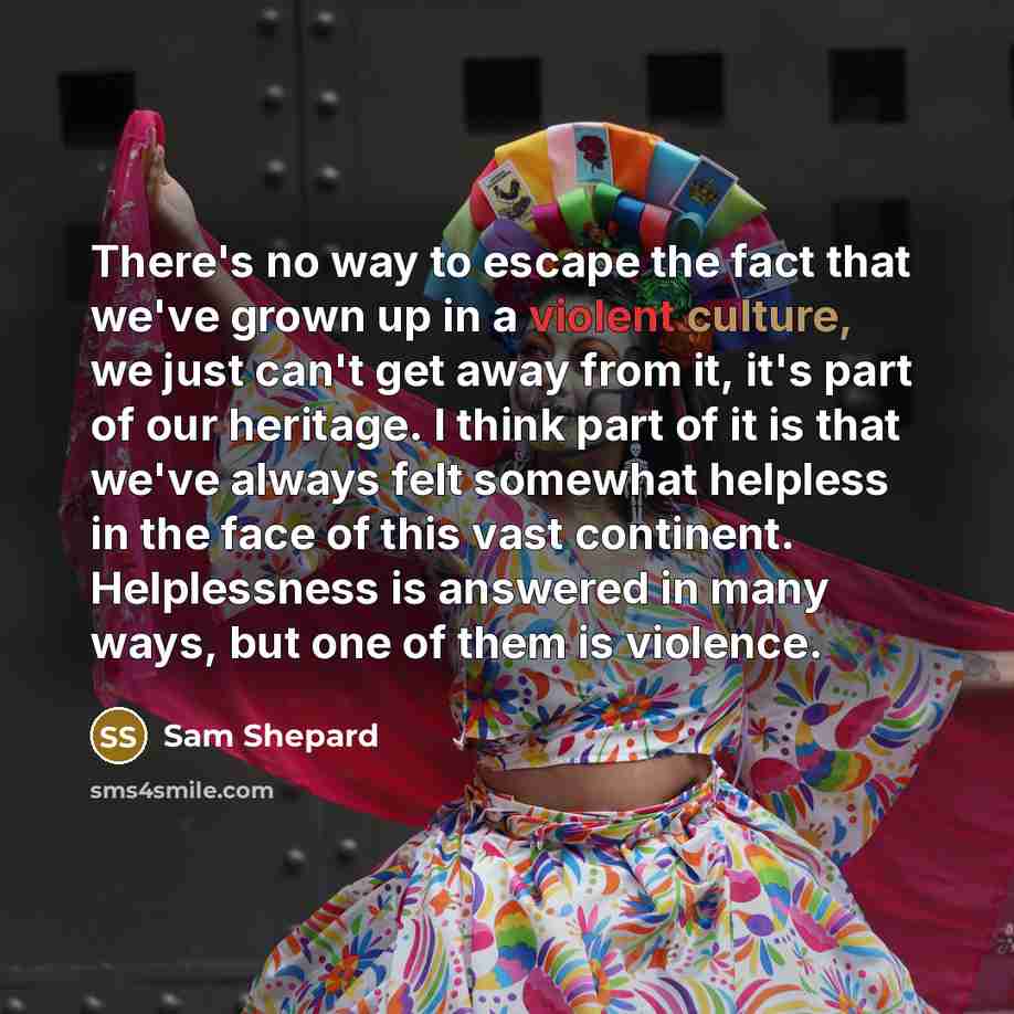 “There's no way to escape the fact that we've grown…” quote by Sam Shepard