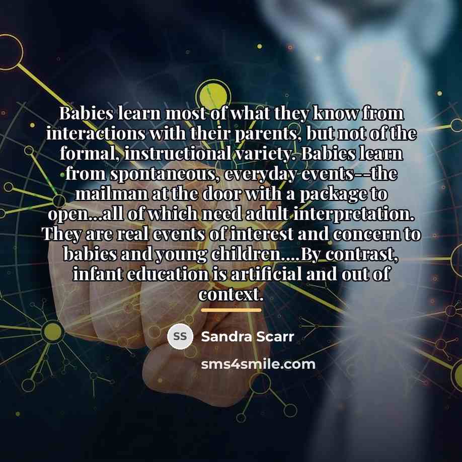 “Babies learn most of what they know from interactions with…” quote by Sandra Scarr