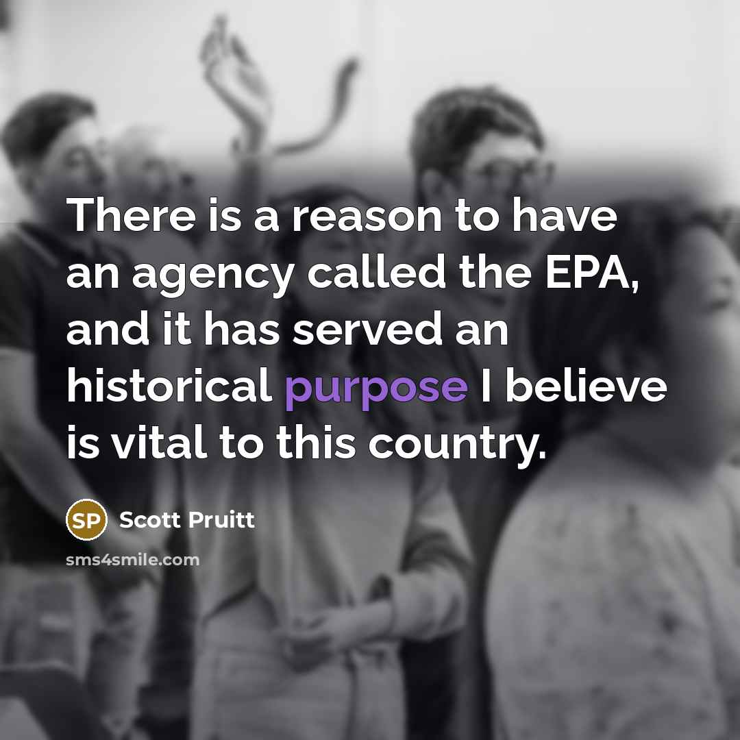“There is a reason to have an agency called the…” quote by Scott Pruitt