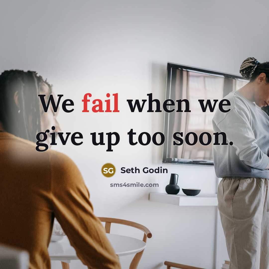 “We fail when we give up too soon.…” quote by Seth Godin