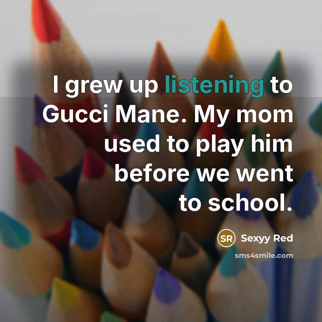 “I grew up listening to Gucci Mane. My mom used to play him before we went to school.” quote by Sexyy Red