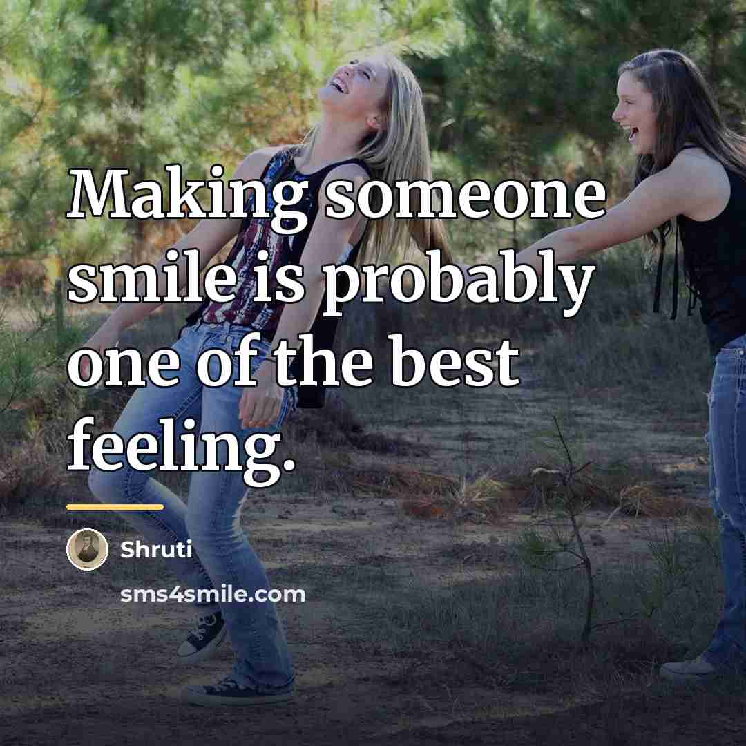“Making someone smile is probably one of the best feeling.…” quote by Shruti