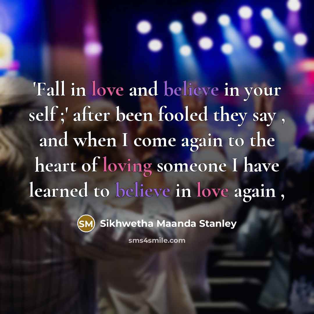 “'Fall in love and believe in your self ;' after…” quote by Sikhwetha Maanda Stanley