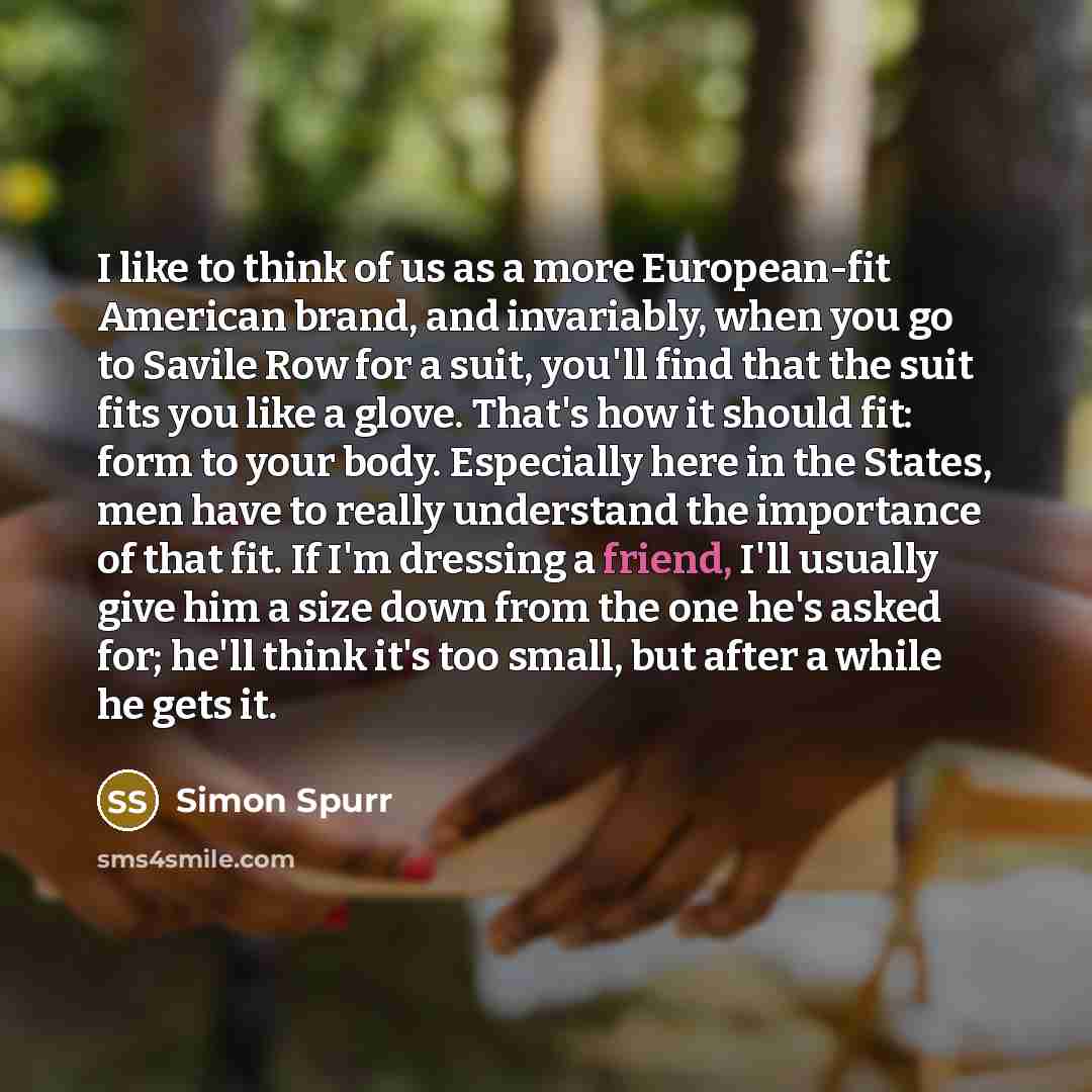 “I like to think of us as a more European-fit…” quote by Simon Spurr