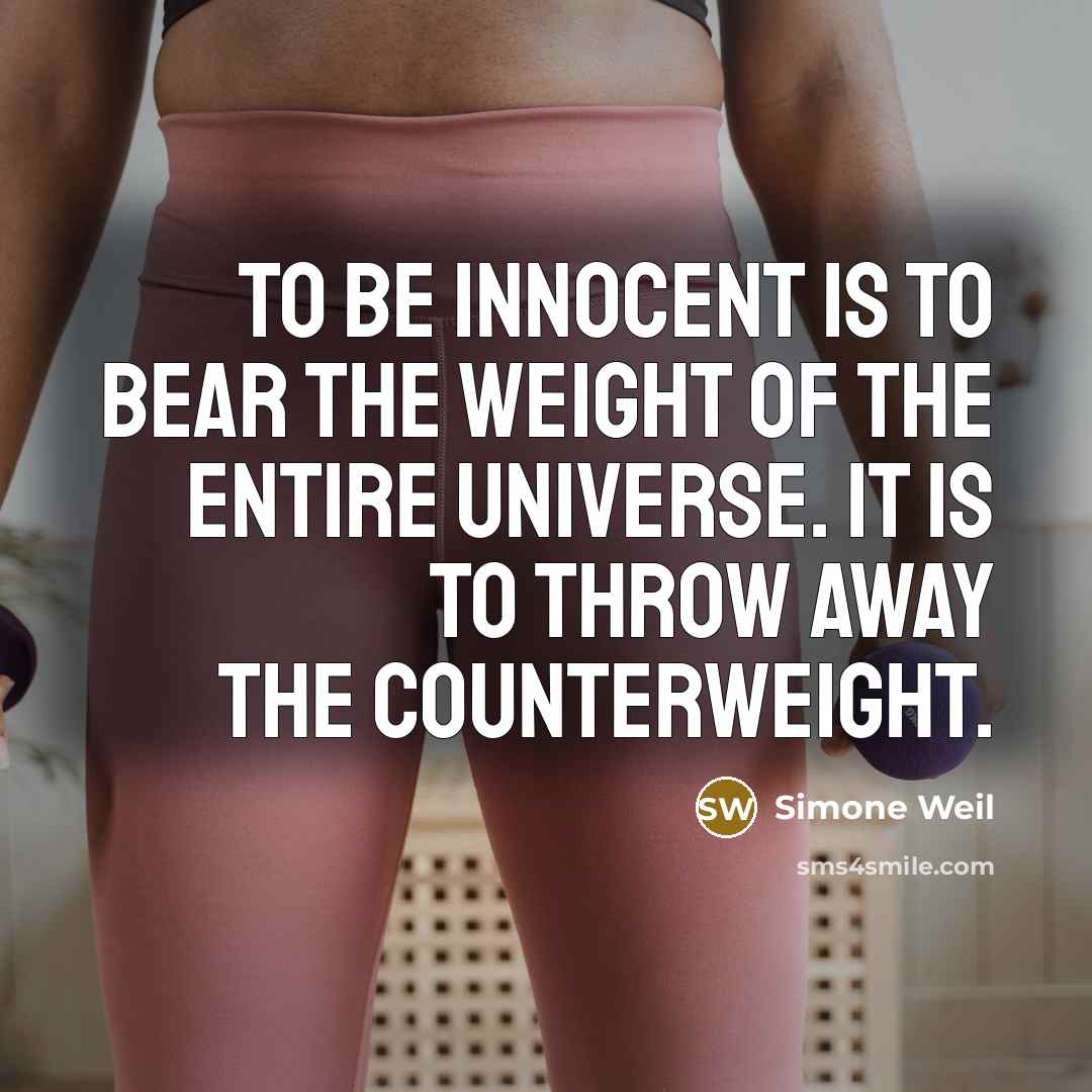 “To be innocent is to bear the weight of the…” quote by Simone Weil