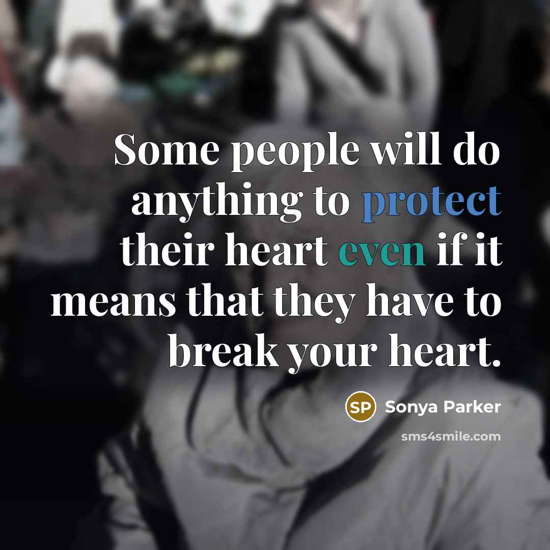 “Some people will do anything to protect their heart even…” quote by SONYA PARKER