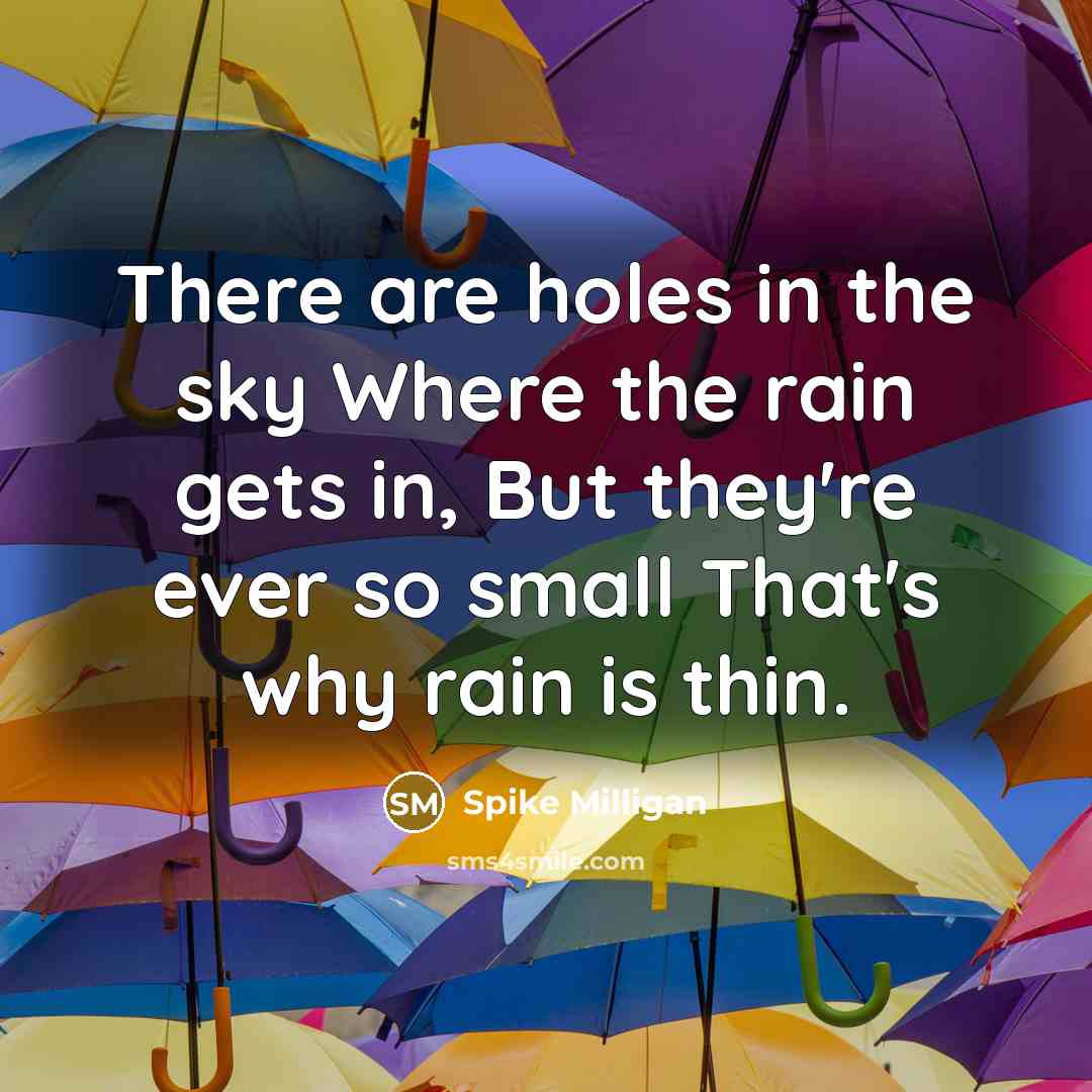 “There are holes in the sky Where the rain gets…” quote by Spike Milligan