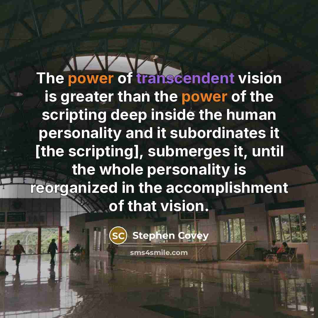 “The power of transcendent vision is greater than the power…” quote by Stephen Covey