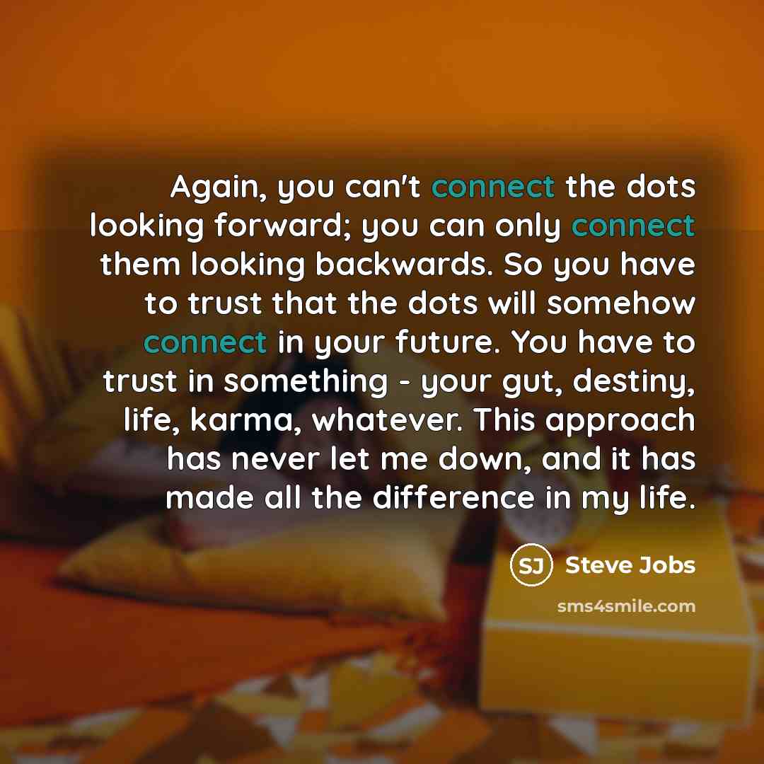 “Again, you can't connect the dots looking forward; you can…” quote by Steve Jobs