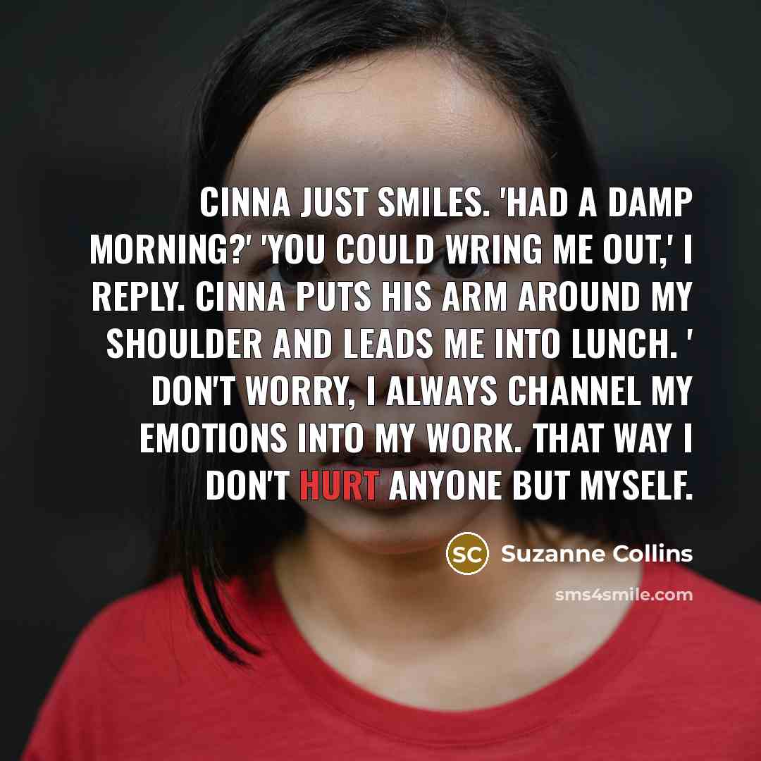 “Cinna just smiles. 'Had a damp morning?' 'You could wring…” quote by Suzanne Collins