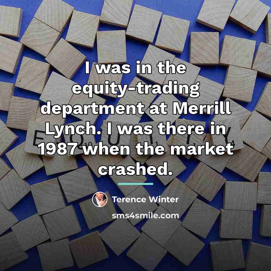 “I was in the equity-trading department at Merrill Lynch. I…” quote by Terence Winter