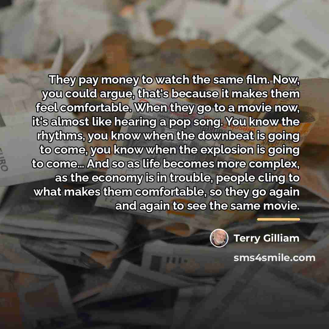 “They pay money to watch the same film. Now, you…” quote by Terry Gilliam