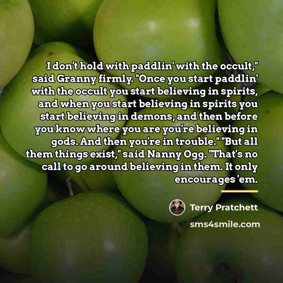 “I don't hold with paddlin' with the occult," said Granny…” quote by Terry Pratchett