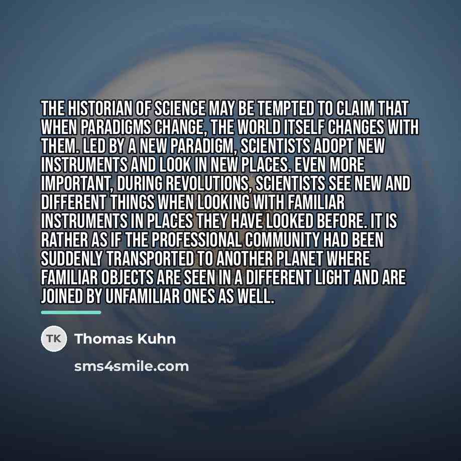 “The historian of science may be tempted to claim that…” quote by Thomas Kuhn