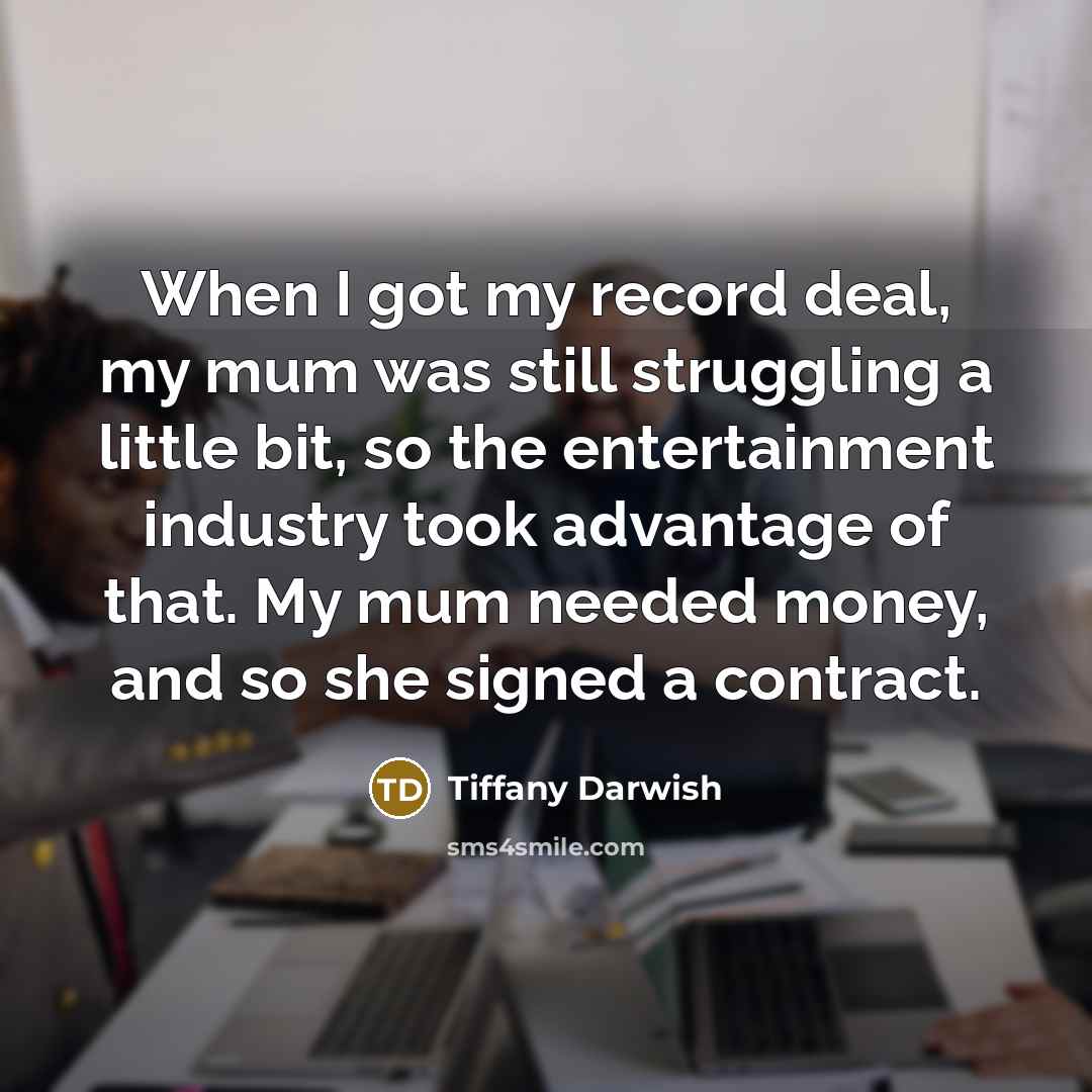 “When I got my record deal, my mum was still…” quote by Tiffany Darwish