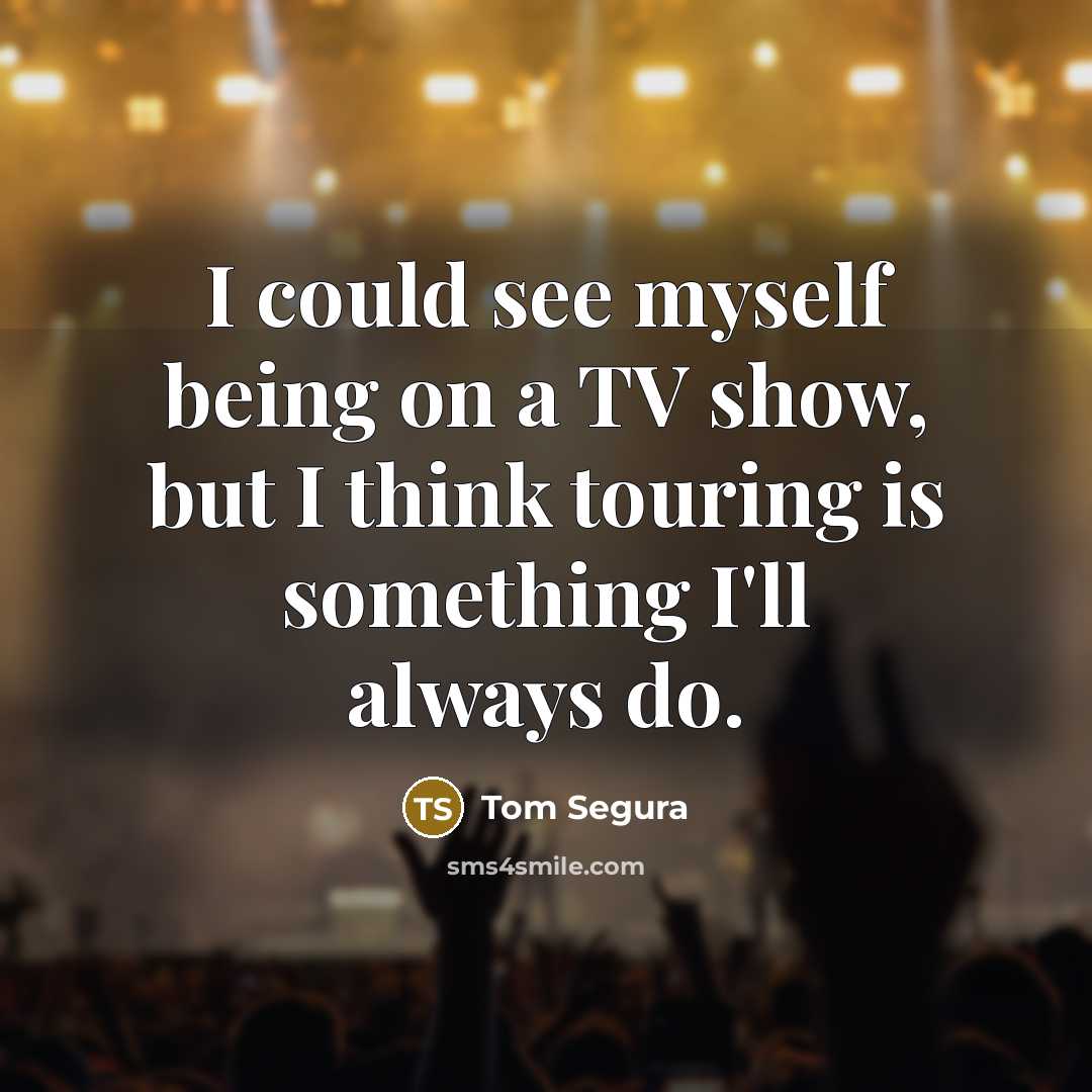 “I could see myself being on a TV show, but…” quote by Tom Segura
