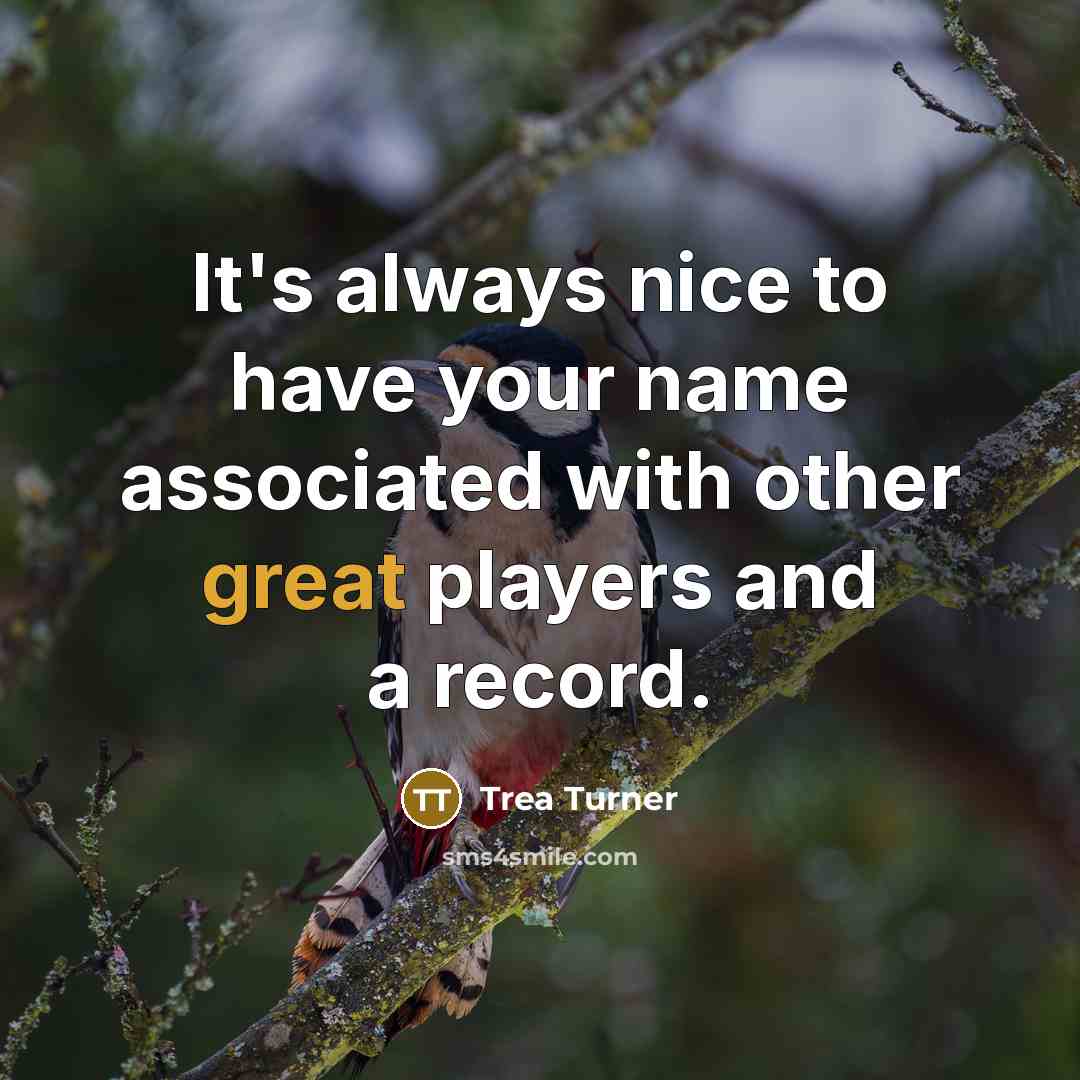 “It's always nice to have your name associated with other…” quote by Trea Turner