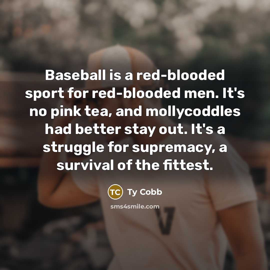 “Baseball is a red-blooded sport for red-blooded men. It's no…” quote by Ty Cobb