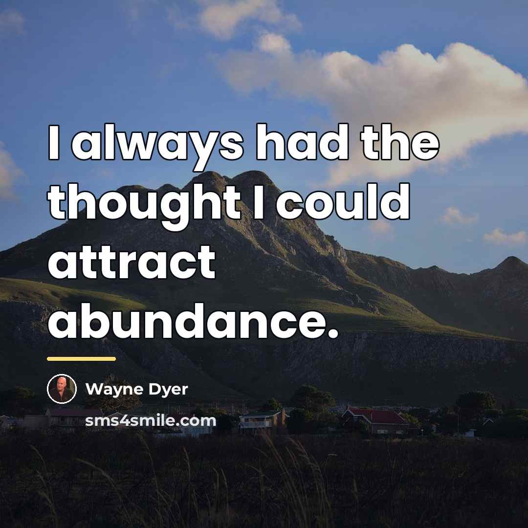 “I always had the thought I could attract abundance.…” quote by Wayne Dyer