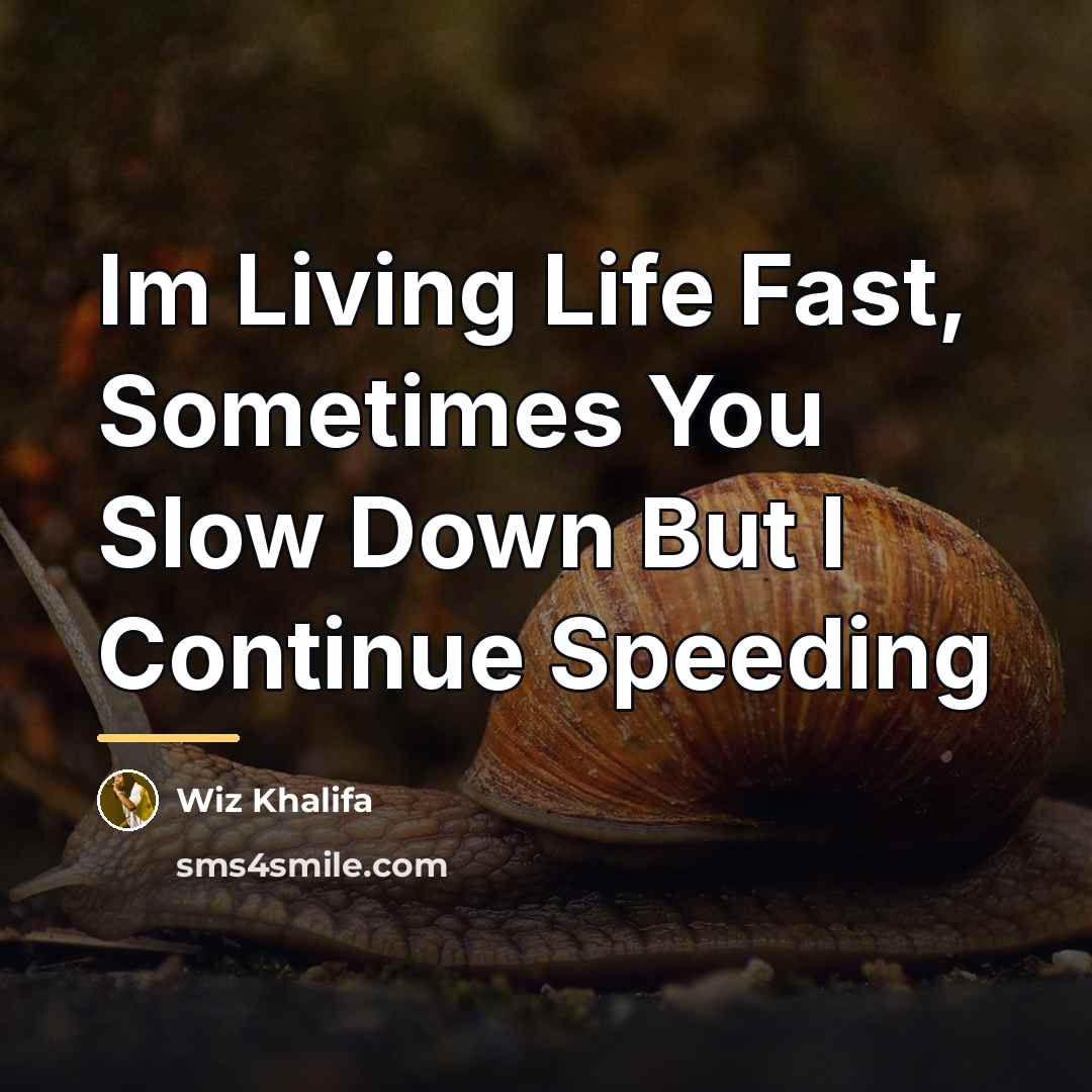 “Im Living Life Fast, Sometimes You Slow Down But I…” quote by Wiz Khalifa